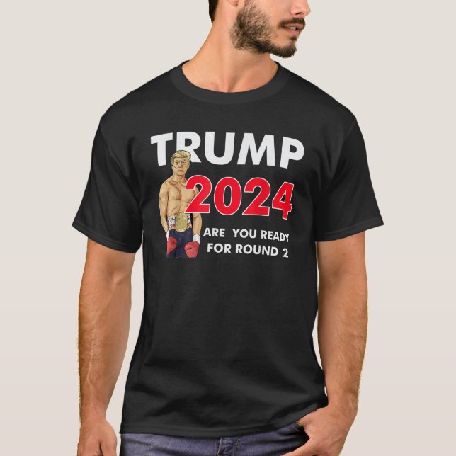 Trump 2024 Are You Ready For Round 2 Republican Ca T-Shirt (Front)