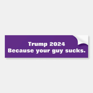 Trump 2024 because your guy sucks bumper sticker