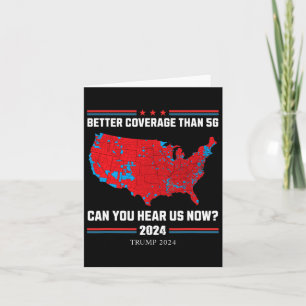 Trump 2024 - Better Coverage Than 5g - Can You Hea Card
