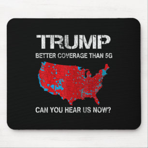 Trump 2024 Better Coverage Than 5g Can You Hear Us Mouse Mat