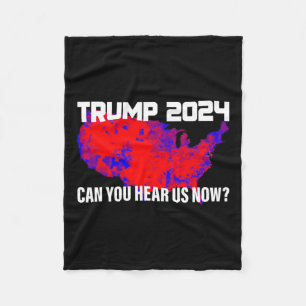 Trump 2024 Can You Hear Us Now  Fleece Blanket