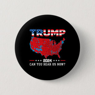 Trump 2024 Can You Hear Us Now Map Of 2024 Electio 6 Cm Round Badge