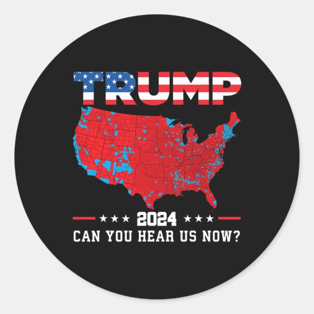 Trump 2024 Can You Hear Us Now Map Of 2024 Electio Classic Round Sticker (Front)