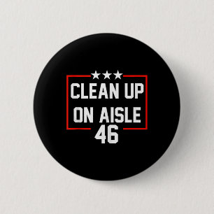 Trump 2024 Clean Up On Aisle 46 Anti Biden 6 Cm Round Badge