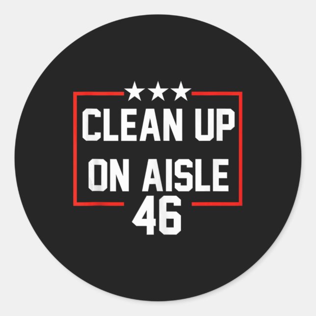 Trump 2024 Clean Up On Aisle 46 Anti Biden  Classic Round Sticker (Front)