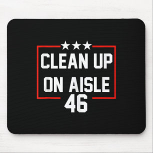 Trump 2024 Clean Up On Aisle 46 Anti Biden  Mouse Mat