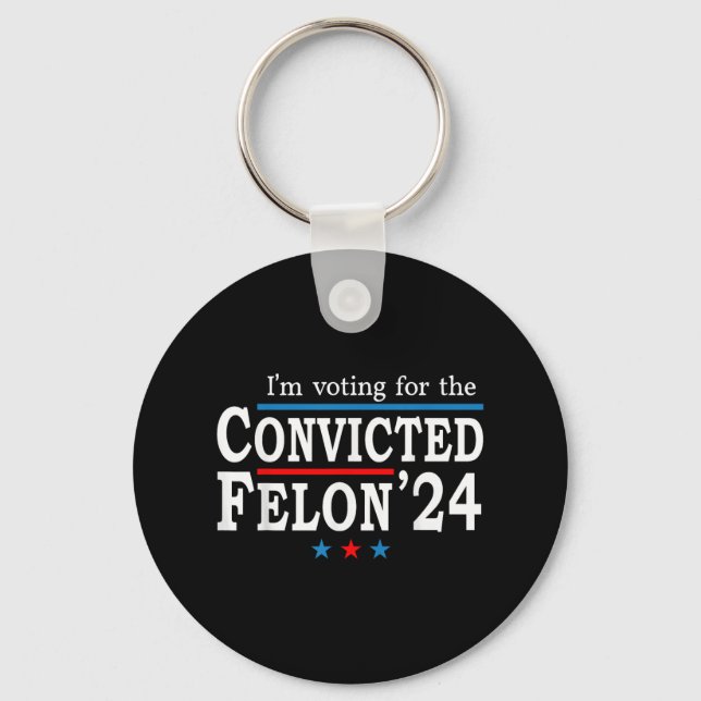 Trump 2024 Convicted Felon, Im Voting Convicted Fe Key Ring (Front)
