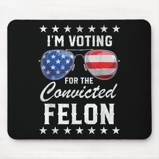 Trump 2024 Convicted Felon, Im Voting Convicted Fe Mouse Mat (Front)