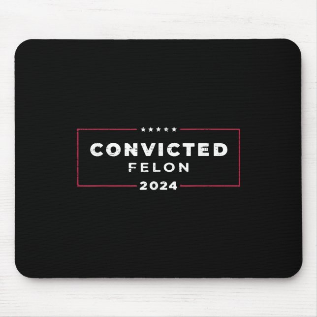 Trump 2024 Convicted Felon, Im Voting Convicted Mouse Mat (Front)