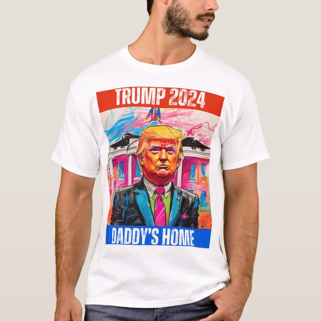 TRUMP 2024  DADDY'S HOME T-Shirt (Front)