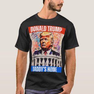 TRUMP 2024 - DADDY'S HOME T-Shirt