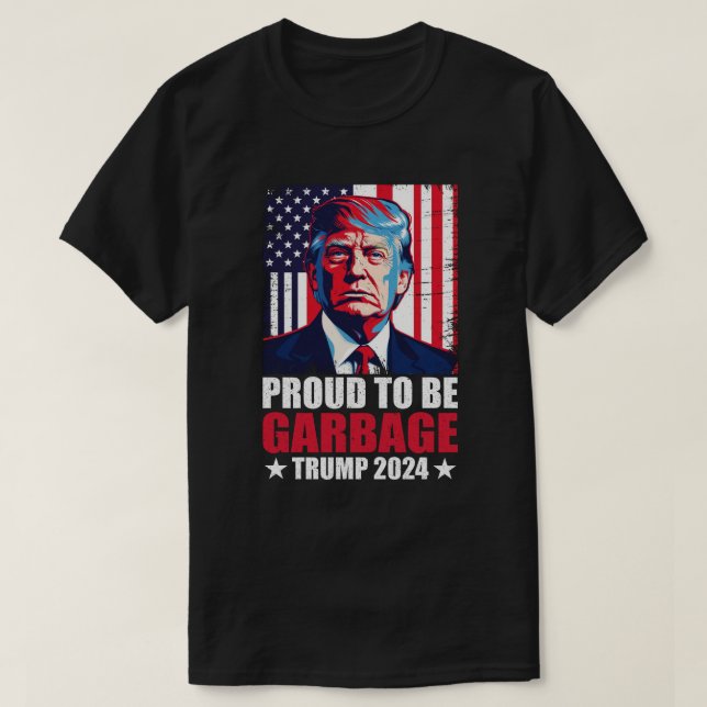 Trump 2024 Election Proud To Be Garbage Vote Trump T-Shirt (Design Front)