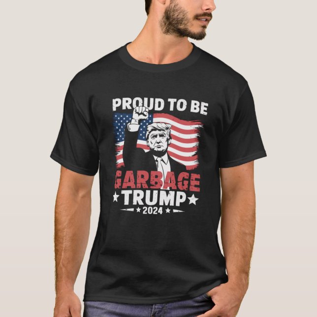 Trump 2024 Election Proud To Be Garbage Vote Trump T-Shirt (Front)