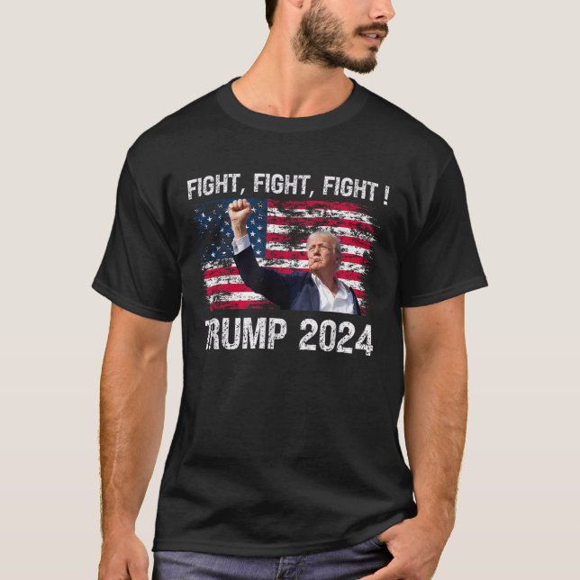 Trump 2024 Fight Fight Fight -Trump President 2024 T-Shirt (Front)