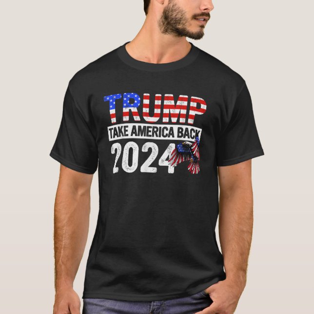 Trump 2024 Flag Take America Back 4th Of July Trum T-Shirt (Front)