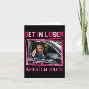 Trump 2024 Get In Loser We're Taking America Back  Card