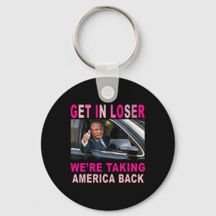 Trump 2024 Get In Loser We're Taking America Back  Key Ring