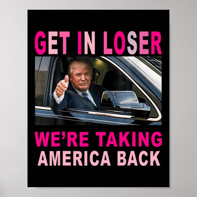 Trump 2024 Get In Loser We're Taking America Back  Poster (Front)