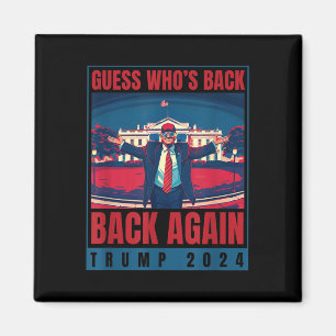 Trump 2024 Guess Whos Back Again Quote Shirt Funny Magnet