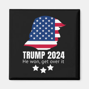 Trump 2024 He Won Get Over It Magnet
