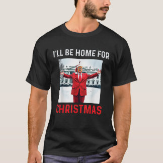 Trump 2024 I ll Be Home For Christmas Funny Trump T-Shirt