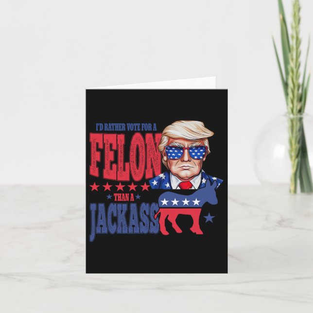 Trump 2024 I'd Rather Vote For A Felon Than A Jack Card (Front)