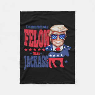 Trump 2024 I'd Rather Vote For A Felon Than A Jack Fleece Blanket