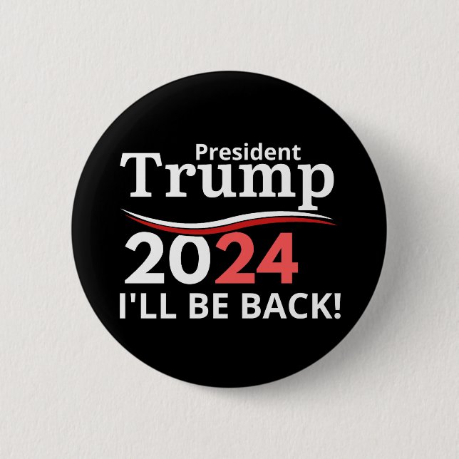 TRUMP 2024 - I'LL BE BACK!  6 CM ROUND BADGE (Front)