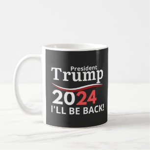 TRUMP 2024 - I'LL BE BACK! COFFEE MUG