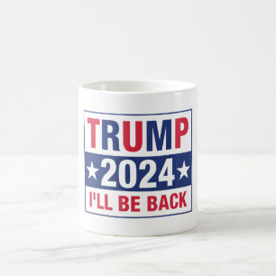 Trump 2024 I'll Be Back Coffee Mug