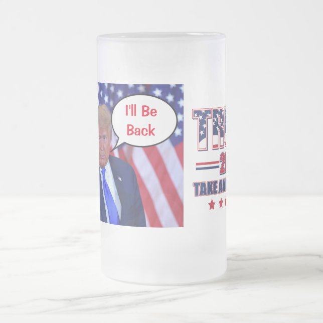 Trump 2024 Ill Be Back Frosted Glass Beer Mug (Center)