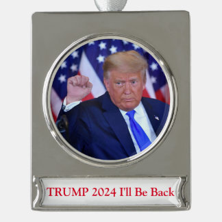 Trump 2024 I'll Be Back Silver Plated Banner Ornament