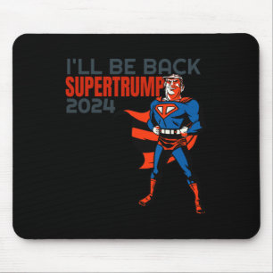 Trump 2024 I'll Be Back Super Hero Mouse Mat
