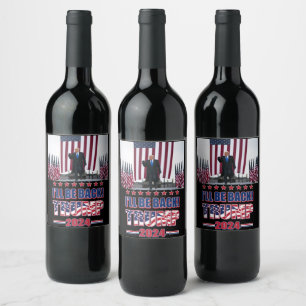 Trump 2024 Ill Be Back Wine Label