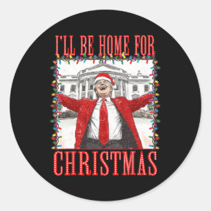 Trump 2024 I'll Be Home For Christmas Daddys Home Classic Round Sticker