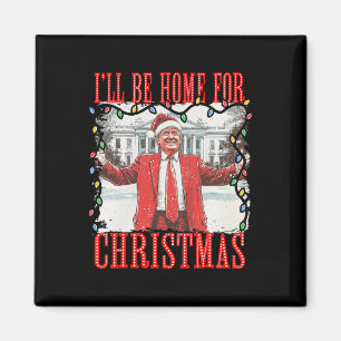 Trump 2024 I'll Be Home For Christmas Daddys Home Magnet