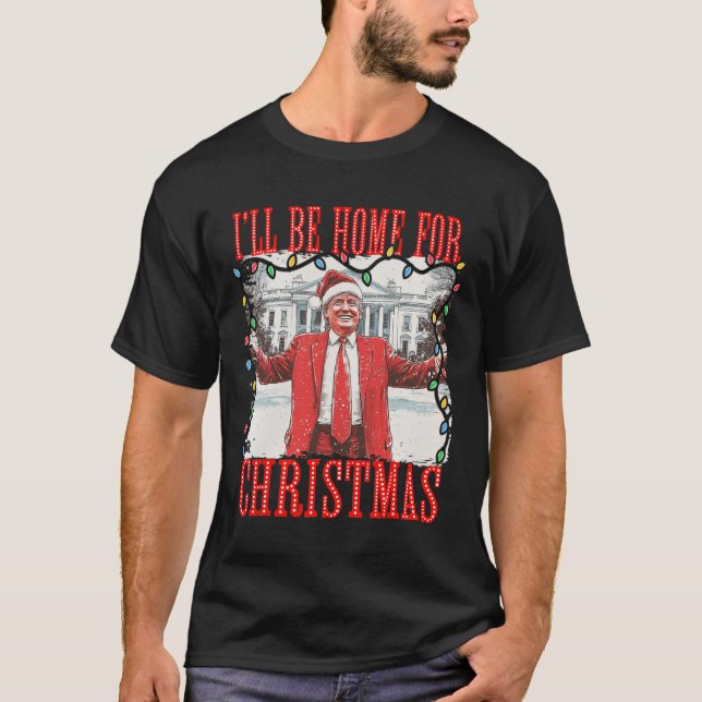 Trump 2024 I'll Be Home For Christmas Daddys Home  T-Shirt (Front)