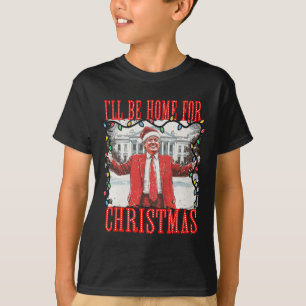 Trump 2024 I'll Be Home For Christmas Daddys Home  T-Shirt