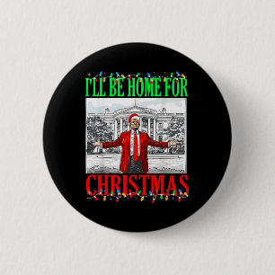 Trump 2024 I'll Be Home For Christmas Funny Trump  6 Cm Round Badge