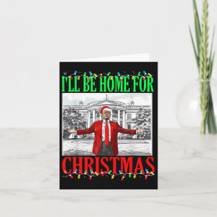 Trump 2024 I'll Be Home For Christmas Funny Trump  Card