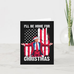 Trump 2024 I'll Be Home For Christmas Funny Trump  Card