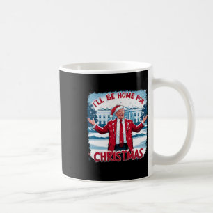 Trump 2024 I'll Be Home For Christmas Funny Trump  Coffee Mug