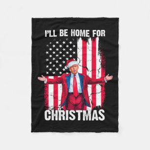 Trump 2024 I'll Be Home For Christmas Funny Trump  Fleece Blanket