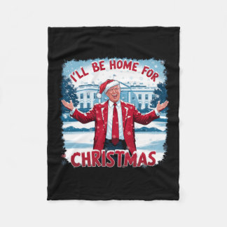 Trump 2024 I'll Be Home For Christmas Funny Trump  Fleece Blanket