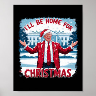 Trump 2024 I'll Be Home For Christmas Funny Trump Poster