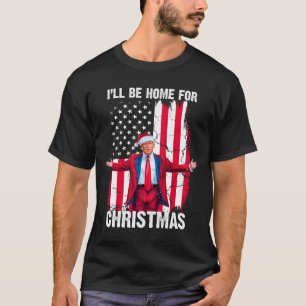 Trump 2024 I'll Be Home For Christmas Funny Trump  T-Shirt