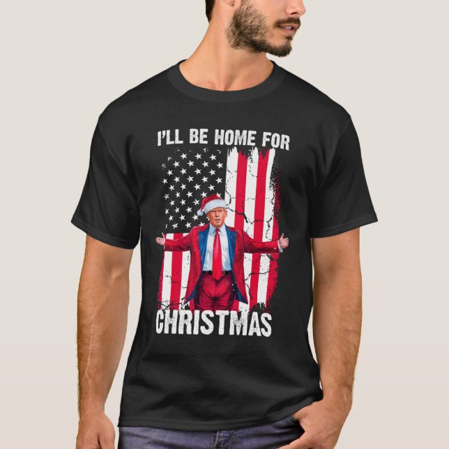 Trump 2024 I'll Be Home For Christmas Funny Trump  T-Shirt (Front)