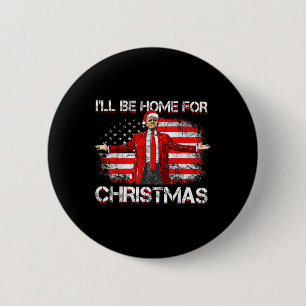 Trump 2024 Ill Be Home For Christmas Funny Trump X 6 Cm Round Badge