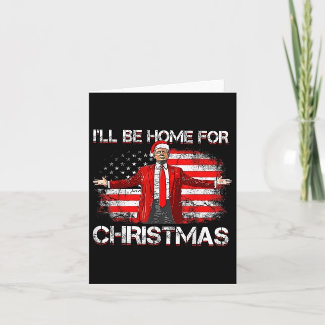 Trump 2024 Ill Be Home For Christmas Funny Trump X Card (Front)