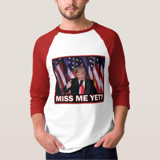 Trump 2024 Miss Me Yet T-Shirt